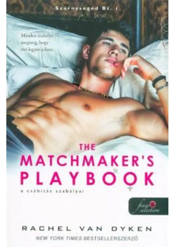 Rachel Van Dyken - The Matchmaker’s Playbook - A csábítás szabályai /Szárnysegéd Bt. 1.