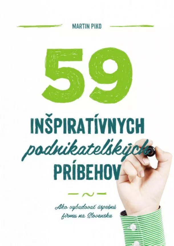 Martin Piko  - 59 inšpiratívnych podnikateľských príbehov - Ako vybudovať úspešnú firmu na Slovensku