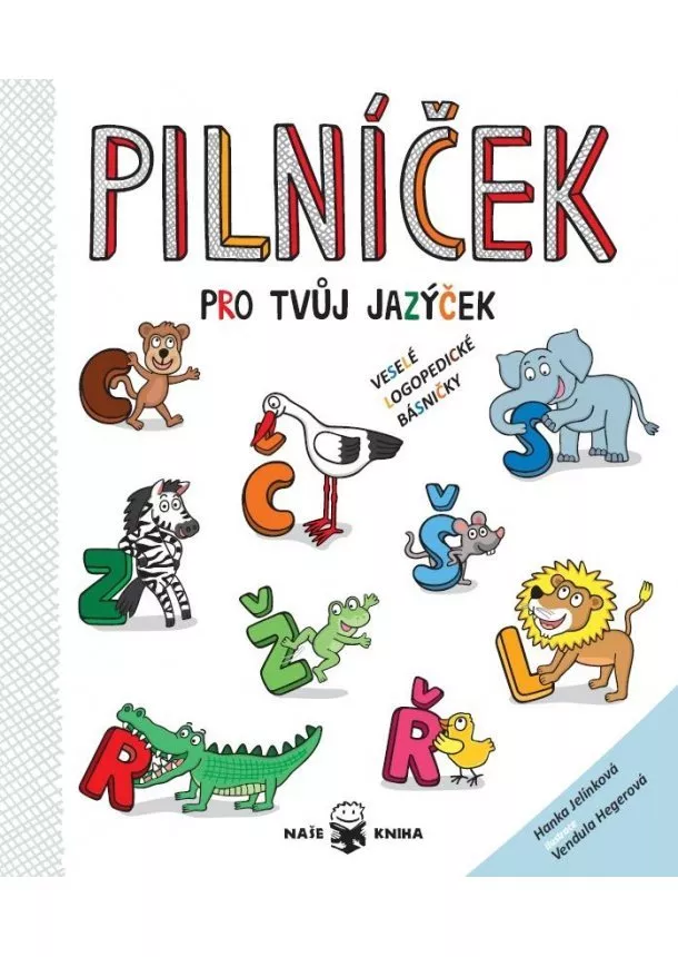 Hanka Jelínková - Pilníček pro tvůj jazýček - Veselé logopedické básničky pro děti od 4 do 10 let