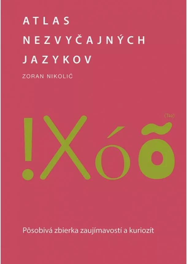 Zoran Nikolić - Atlas nezvyčajných jazykov: Pôsobivá zbierka zaujímavostí a kuriozít