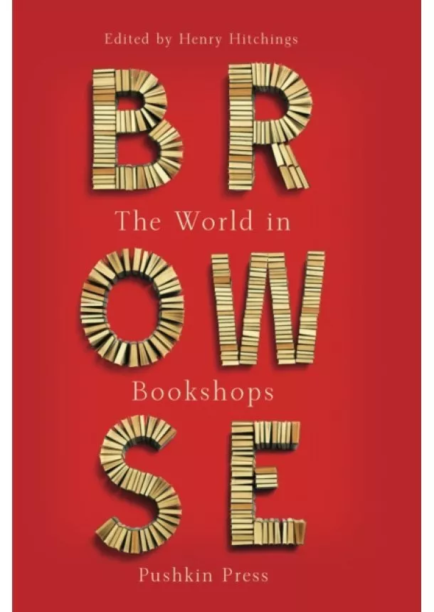 Ali Smith, Yiyun Li, Pankaj Mishra, Alaa Al Aswany, Michael Dirda, Iain Sinclair, Ian Sansom, Daniel Kehlmann, Andrey Kurkov, Dorthe Nors - Browse : Love Letters to Bookshops Around the World