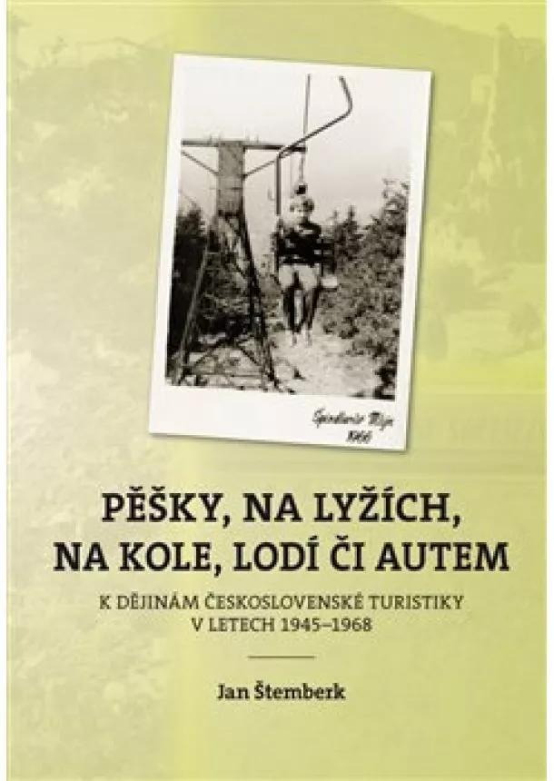 Jan Štemberk - Pěšky, na lyžích, na kole, lodí či autem - K dějinám československé turistiky v letech 19451968