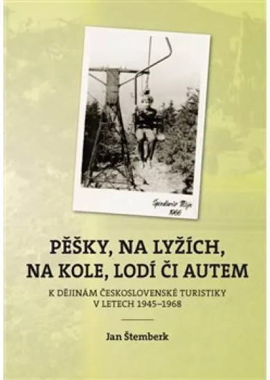 Pěšky, na lyžích, na kole, lodí či autem - K dějinám československé turistiky v letech 19451968