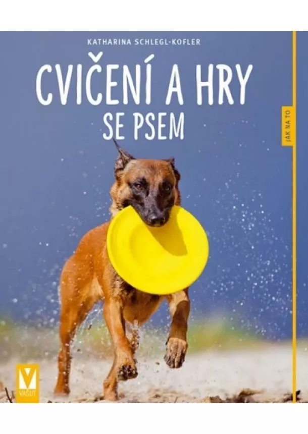 Katharina Schlegl-Kofler - Cvičení a hry se psem – 2. vydání