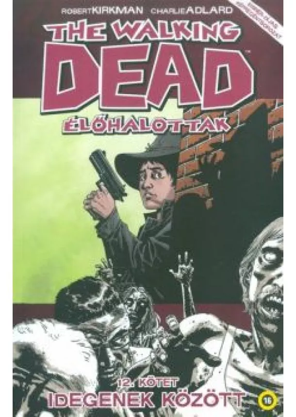 ROBERT KIRKMAN - THE WALKING DEAD - ÉLŐHALOTTAK 12.