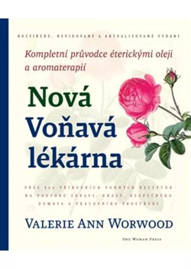 Valerie Ann Worwood - Nová Voňavá lékárna - Kompletní průvodce éterickými oleji a aromaterapií