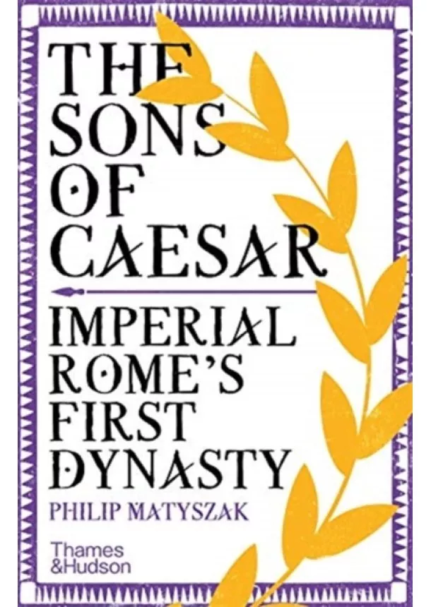 Philip Matyszak - The Sons of Caesar: Imperial Romes First Dynasty