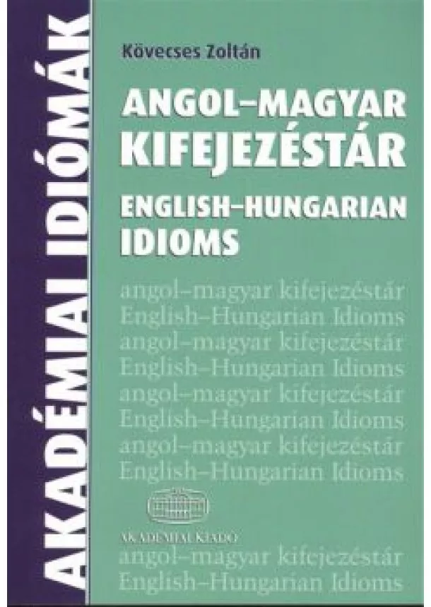 Kövecses Zoltán - Angol-magyar kifejezéstár /English-hungarian idioms