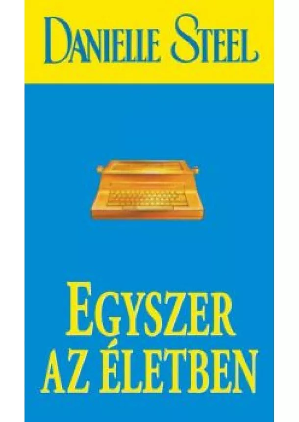 DANIELLE STEEL - EGYSZER AZ ÉLETBEN