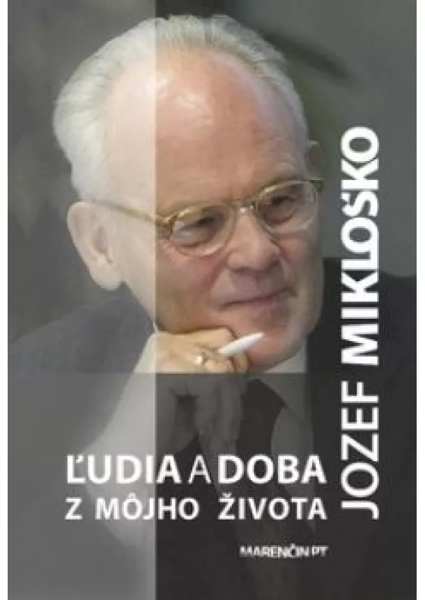 Jozef Mikloško - Ľudia a doba – z môjho života