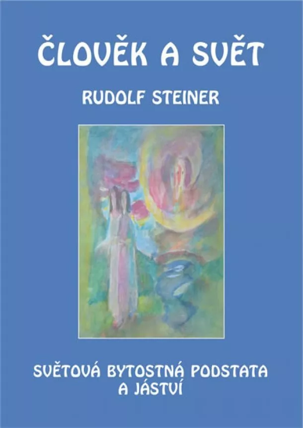 Rudolf Steiner - Člověk a svět - Světová bytostná podstat