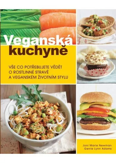 Veganská kuchyně - Vše co potřebujete vědět o rostlinné stravě a veganském životním stylu