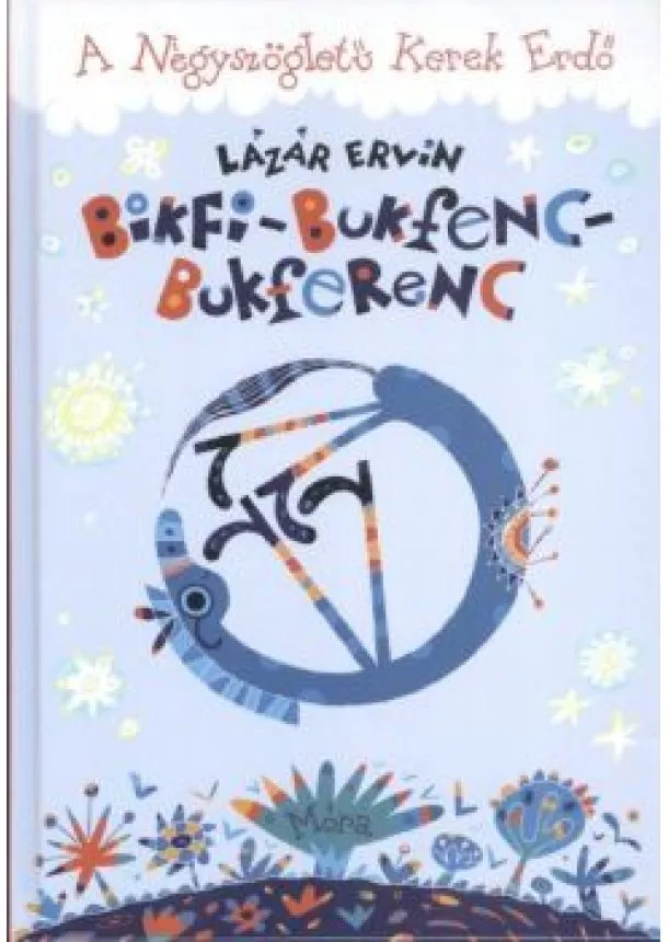 Lázár Ervin - Bikfi-bukfenc-bukferenc /A négyszögletű kerek erdő