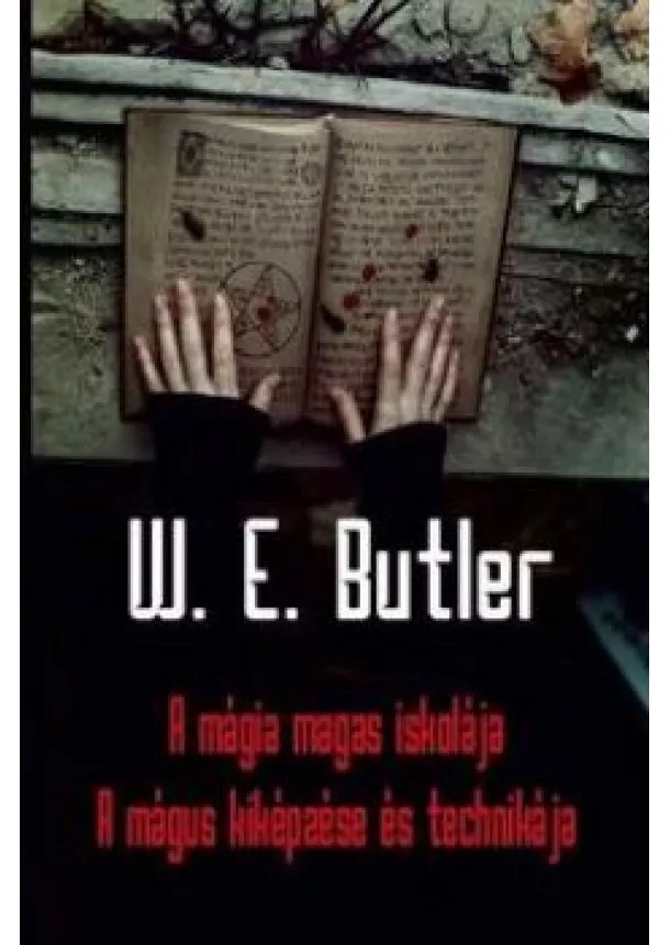 W. E. Butler - A mágia magas - A mágus kiképzése és technikája