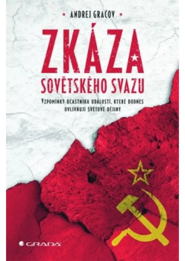 Andrej Gračov - Zkáza Sovětského svazu - Vzpomínky účastníka událostí, které dodnes ovlivňují světové dějiny