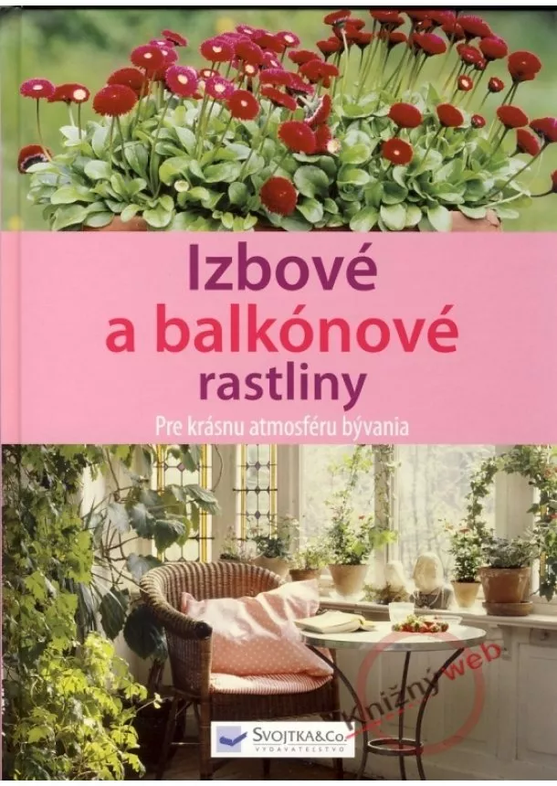 Kolektív - Izbové a balkónové rastliny - Pre krásnu atmosféru bývania