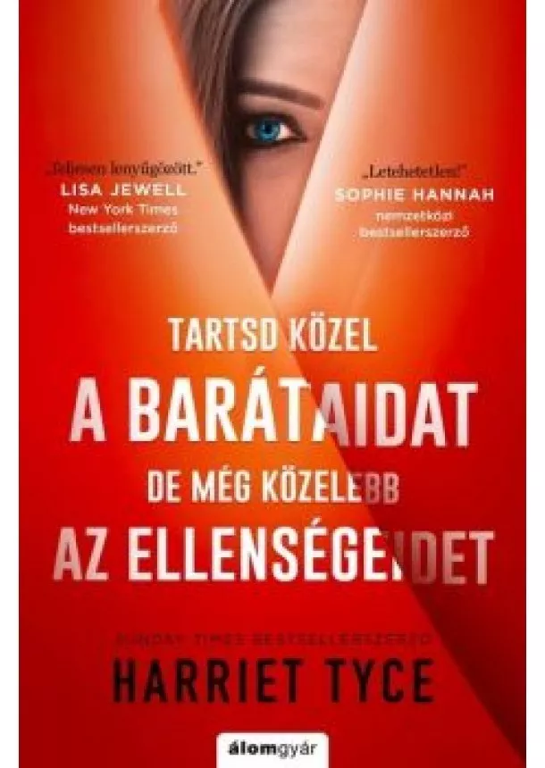 Harriet Tyce - Tartsd közel a barátaidat, de még közelebb az ellenségeidet