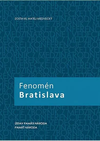 Fenomén Bratislava - Zborník z medzinárodnej vedeckej konferencie Bratislava 21.-22. septembra 2010