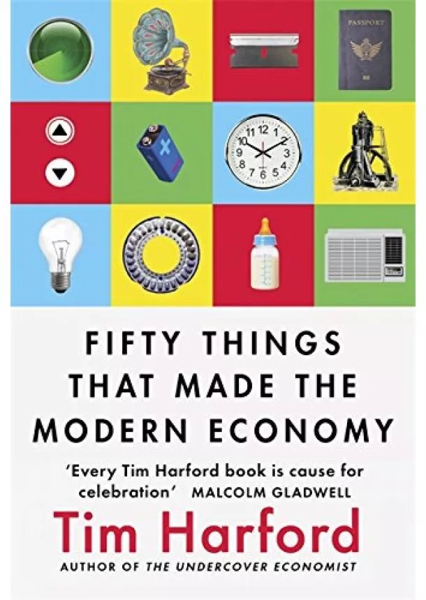 Tim Harford - Fifty Things That Made the Modern Economy