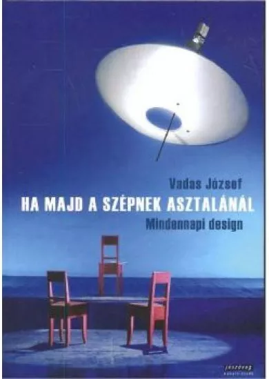 HA MAJD A SZÉPNEK ASZTALÁNÁL /MINDENNAPI DESIGN