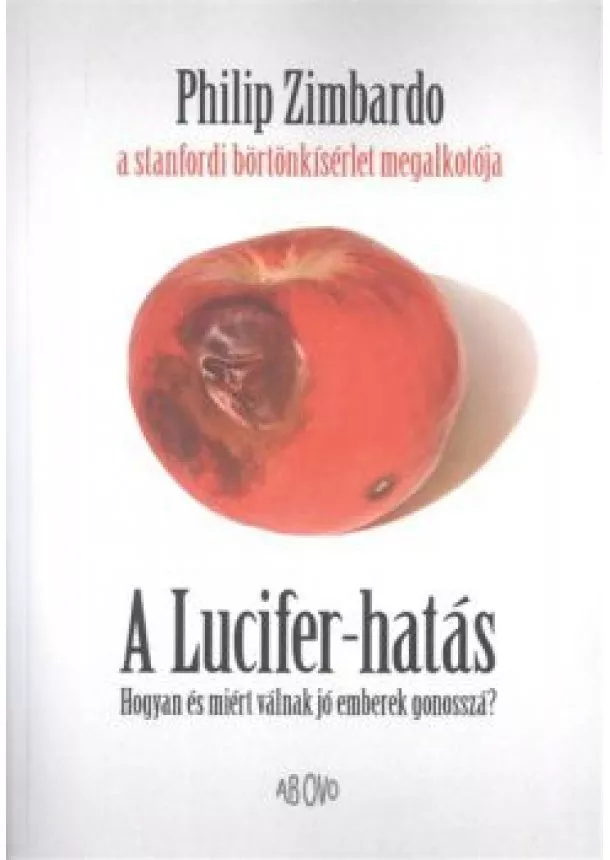 Philip Zimbardo - A Lucifer-hatás /Hogyan és miért válnak jó emberek gonosszá?