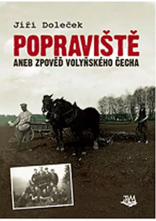 Jiří Doleček - Popraviště - aneb zpověď volyňského Čecha