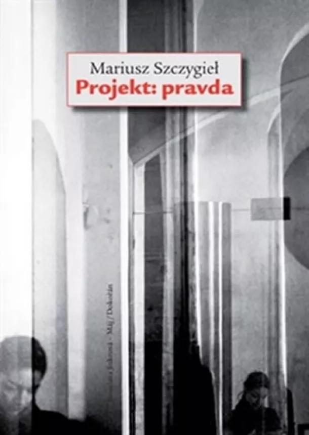 Mariusz Szczygieł: - Projekt: pravda