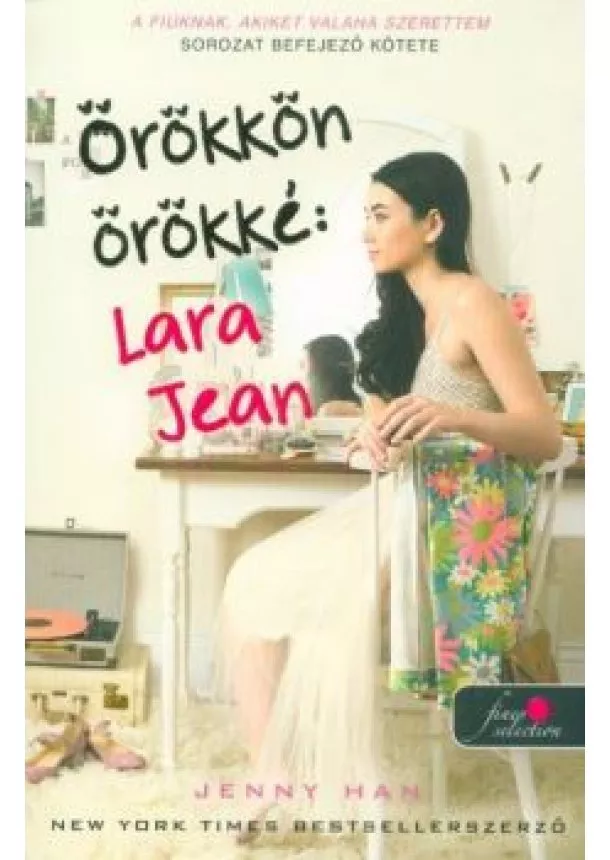 Jenny Han - Örökkön örökké: Lara Jean /A fiúknak, akiket valaha szerettem 3. (puha)