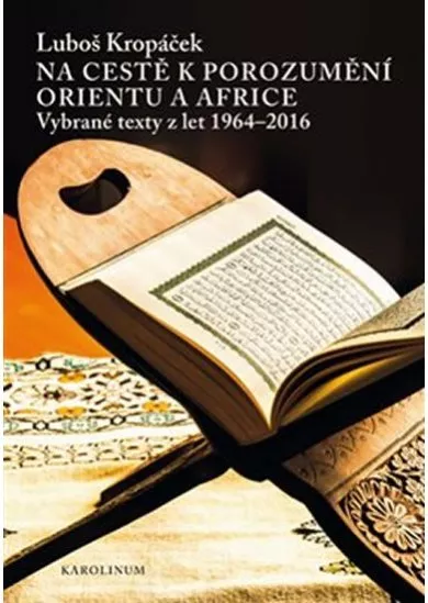 Na cestě k porozumění Orientu a Africe - Vybrané texty z let 1964-2016