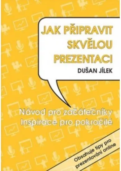 Jak připravit skvělou prezentac - Návod pro začátečníky. Inspirace pro pokročilé.