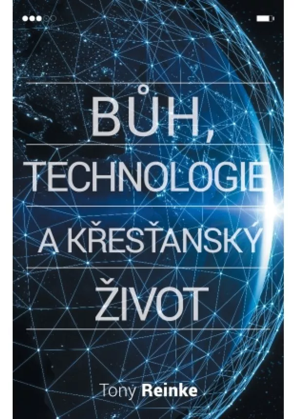 Tony Reinke - Bůh, technologie a křesťanský život