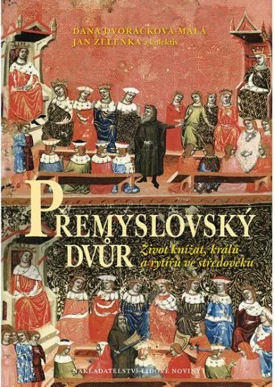 Přemyslovský dvůr - Život knížat, králů a rytířů ve středověku