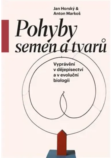 Pohyby semen a tvarů - Vyprávění v dějepisectví a v evoluční biologii