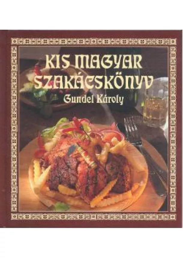 GUNDEL KÁROLY - KIS MAGYAR SZAKÁCSKÖNYV - GUNDEL