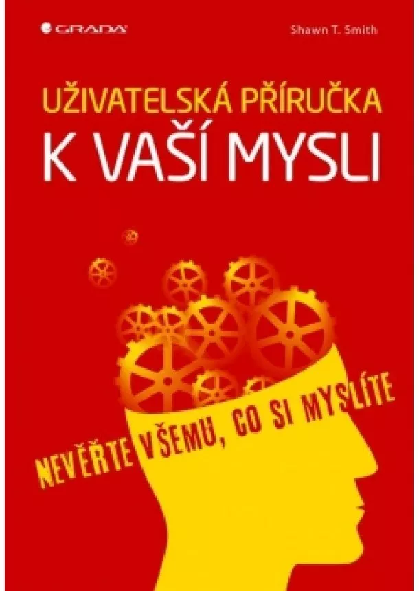 Shawn T. Schmith - Uživatelská příručka k vaší mysli - Nevěřte všemu, co si myslíte