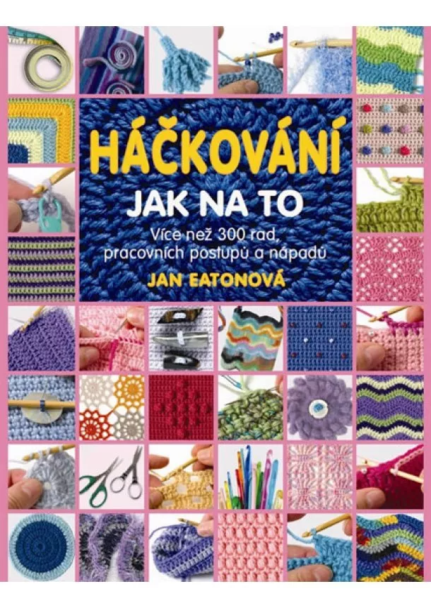 Eatonová Jan - Háčkování - Jak na to - Více než 300 rad, pracovních postupů a nápadů