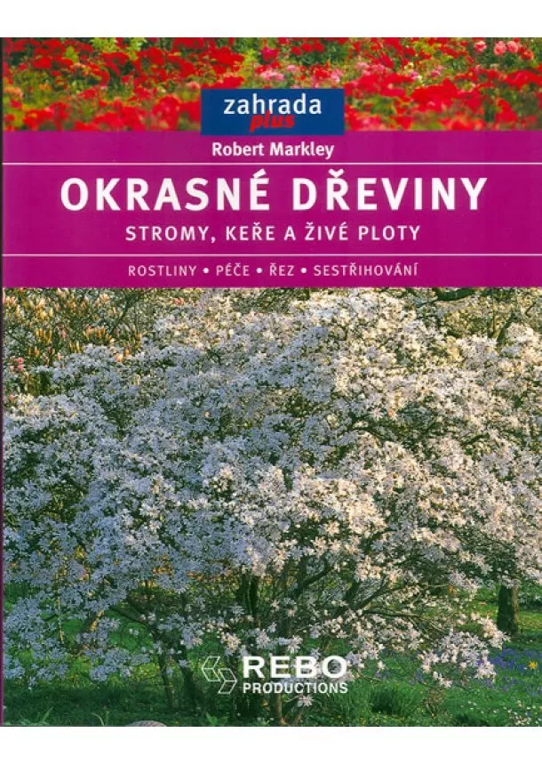 Robert Markley - Okrasné dřeviny - stromy, keře, a živé ploty