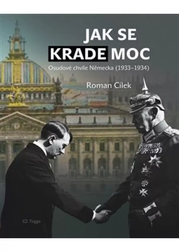 Roman Cílek - Jak se krade moc - Osudové chvíle Německa (1933-1934)