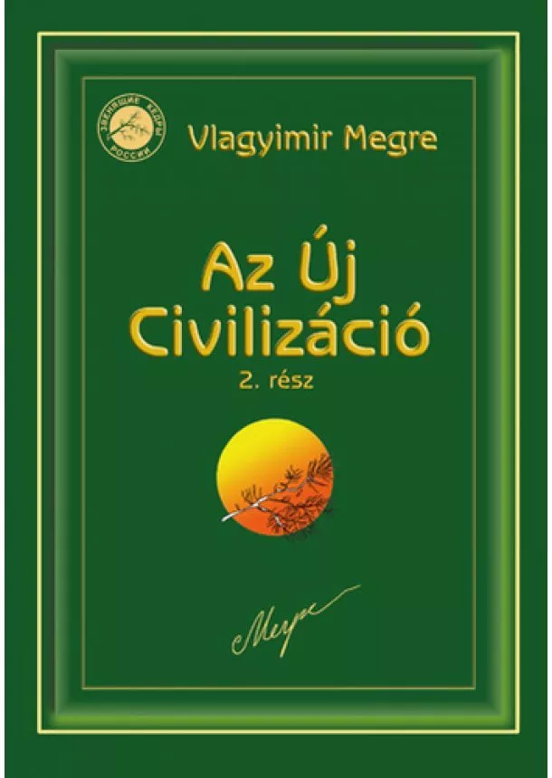 Vlagyimir Megre - Az ​új civilizáció 2 (Oroszország Zengő Cédrusai 9.)