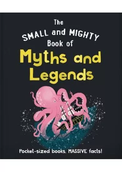 The Small and Mighty Book of Myths and Legends: Pocket-sized books, massive facts!