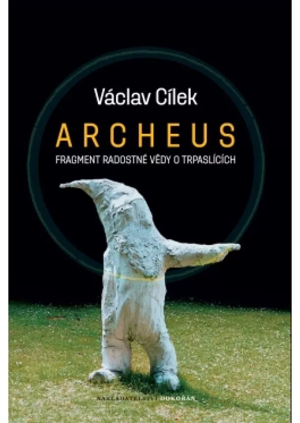 Václav Cílek - Archeus - Fragment radostné vědy o trpaslících