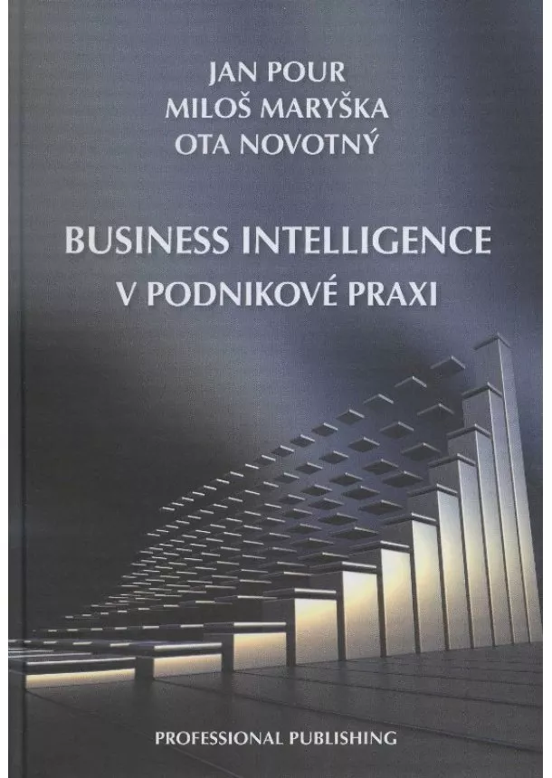 Jan Pour, Miloš Maryška, Ota Novotný - Business intelligence v podnikové praxi