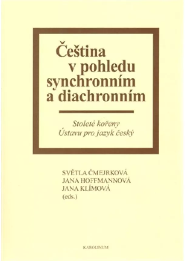 Jana Hoffmannová , Světla Čmejrková, Jana Klímová - Čeština v pohledu synchronním a diachronním - Czech Language from Synchronic and Diachronic Perspectives