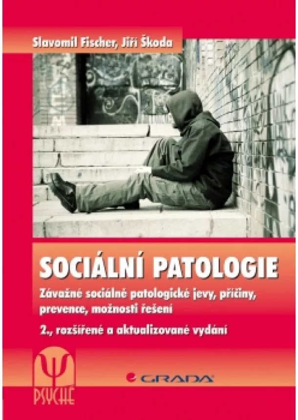 Fischer Slavomil, Škoda Jiří - Sociální patologie - Závažné sociálně patologické jevy, příčiny, prevence, možnosti řešení