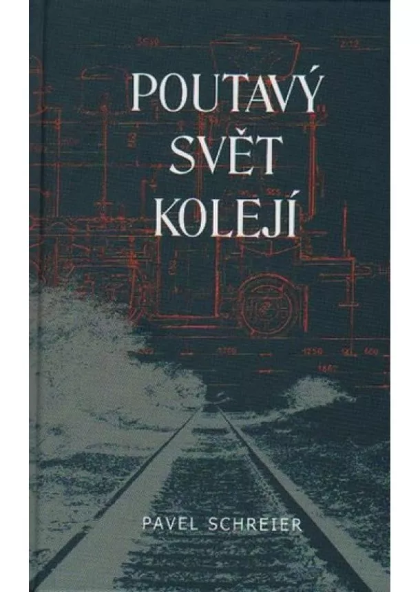 Pavel Schreier - Poutavý svět kolejí