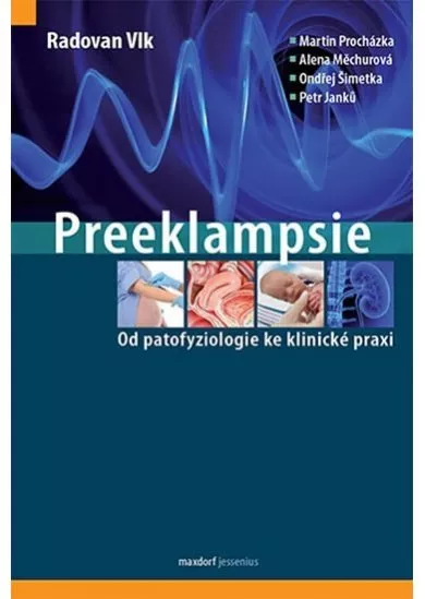 Preeklampsie - Od patofyziologie ke klinické praxi