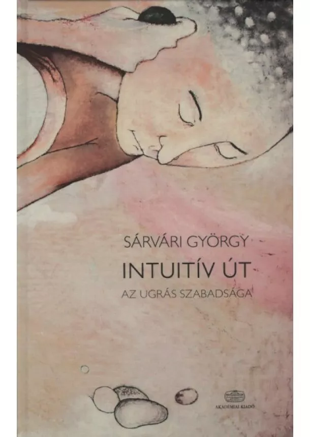 Sárvári György - Intuitív út - Az ugrás szabadsága (új kiadás)