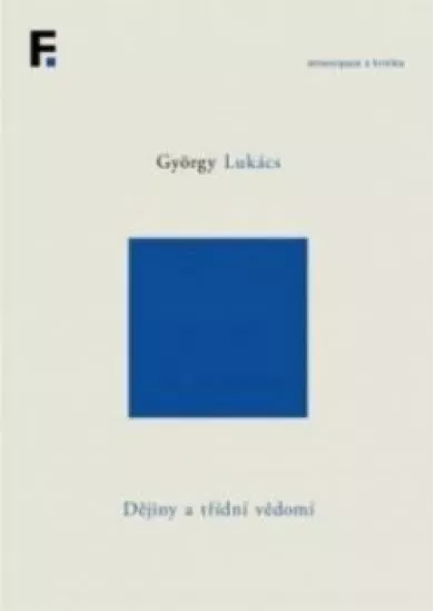 Dějiny a třídní vědomí (svazek 5) - Studie o marxistické dialektice