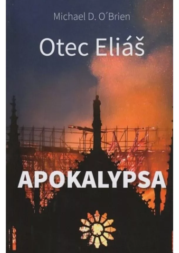 Michael D. OBrien - Otec Eliáš: Apokalypsa