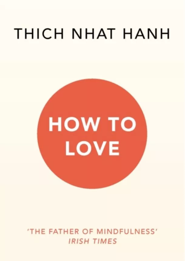 Thich Nhat Hanh - How to Love